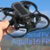 betafpv aquila16 fpv review